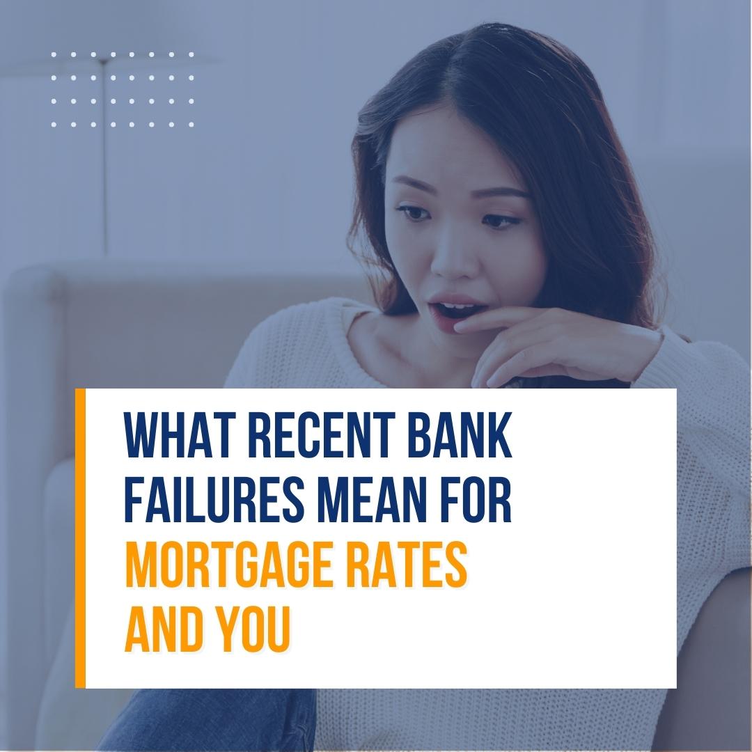 What Recent Bank Failures Mean For Mortgage Rates (And You)